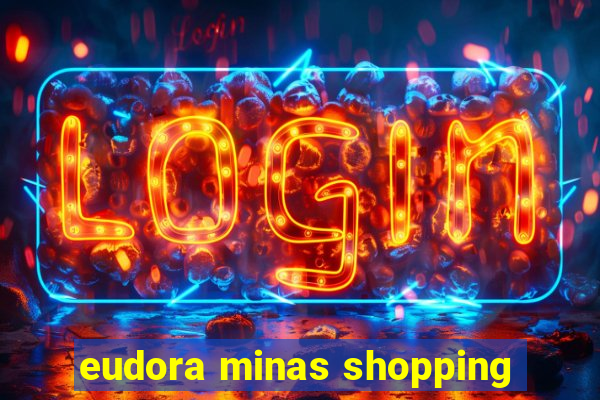 eudora minas shopping